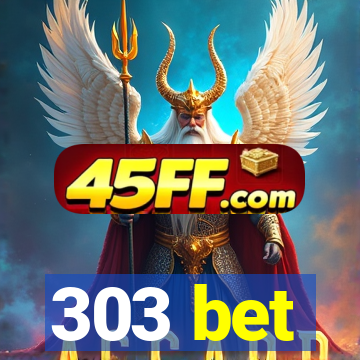303 bet
